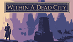 Within a Dead City | Steam РУ+UA+KZ+СНГ