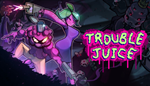  TROUBLE JUICE | Steam РУ+UA+KZ+СНГ