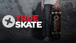 TRUE SKATE™ | Steam РУ+UA+KZ+СНГ