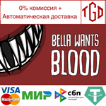  Bella Wants Blood | Steam РУ+UA+KZ+СНГ