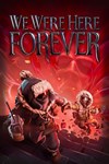 We Were Here Forever XBOX Быстрая доставка