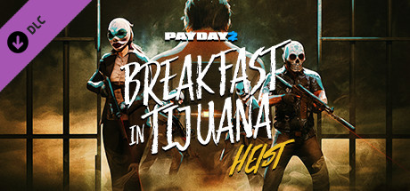 PAYDAY 2: Breakfast in Tijuana Heist DLC🔸STEAM