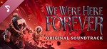 We Were Here Forever SoundtrackSTEAM RU️АВТО