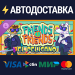 Friends vs Friends: El Pelicano DLCRU/CIS/UA/KZ