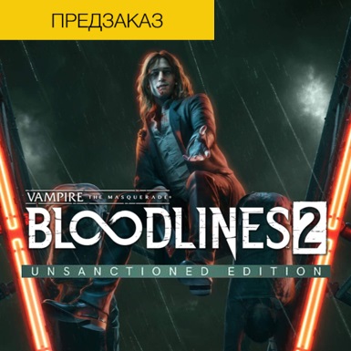 Vampire The Masquerade Bloodlines 2 Unsanctioned+БОНУСЫ