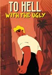 To Hell With The Ugly(Глобал)Steam