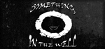 Something In The Well * STEAM RU АВТО 0%
