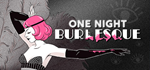 One Night: Burlesque * STEAM RU АВТО 0%