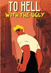 To Hell With The Ugly КЛЮЧ STEAM ВСЕ СТРАНЫ