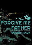 DLC Forgive Me Father Soundtrack КЛЮЧ STEAM RU+СНГ+CN