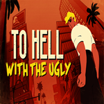  To Hell With The Ugly  EPIC GAMES  (PC)