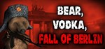BEAR, VODKA, FALL OF BERLIN! STEAM KEY/REGION FREE