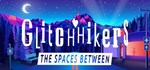 Glitchhikers: The Spaces Between STEAM GIFT РОССИЯ