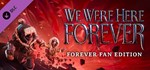 We Were Here Forever - Fan Edition  DLC STEAM РОССИЯ