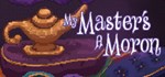 My Master's A Moron  АВТОДОСТАВКА STEAM GIFT RU