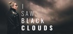 I Saw Black Clouds  АВТОДОСТАВКА STEAM GIFT РОССИЯ