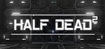 HALF DEAD 2  АВТОДОСТАВКА STEAM GIFT РОССИЯ