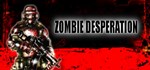 Zombie Desperation  АВТОДОСТАВКА STEAM GIFT RU