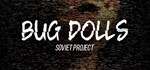Bug Dolls: Soviet Project  АВТОДОСТАВКА STEAM GIFT RU