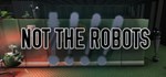 Not The Robots  АВТОДОСТАВКА STEAM GIFT РОССИЯ