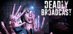 Deadly Broadcast  АВТОДОСТАВКА STEAM GIFT РОССИЯ