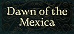 Dawn of the Mexica  АВТОДОСТАВКА STEAM GIFT РОССИЯ