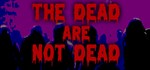 The Dead are Not Dead  АВТОДОСТАВКА STEAM GIFT РОССИЯ