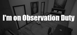 I'm on Observation Duty  STEAM GIFT РОССИЯ
