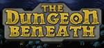 The Dungeon Beneath  АВТОДОСТАВКА STEAM GIFT РОССИЯ