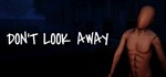 DON'T LOOK AWAY  АВТОДОСТАВКА STEAM GIFT РОССИЯ