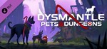 DYSMANTLE: Pets & Dungeons  DLC STEAM GIFT РОССИЯ