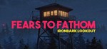 Fears to Fathom - Ironbark Lookout  STEAM GIFT РОССИЯ