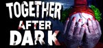 Together After Dark  АВТОДОСТАВКА STEAM РОССИЯ