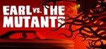 Earl vs. the Mutants  АВТОДОСТАВКА STEAM GIFT РОССИЯ