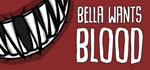 Bella Wants Blood  АВТОДОСТАВКА STEAM GIFT РОССИЯ