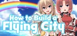 How to Build a Flying City  АВТОДОСТАВКА STEAM РОССИЯ