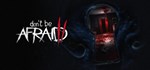 Don't Be Afraid 2  АВТОДОСТАВКА STEAM РОССИЯ