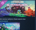 Astroneer: Glitchwalkers DLC  DLC STEAM РОССИЯ