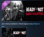Ready or Not: Dark Waters  DLC STEAM РОССИЯ