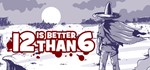 12 is Better Than 6 | Steam Ключ GLOBAL
