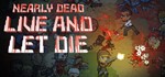 Nearly Dead Live and Let Die | Steam Ключ GLOBAL