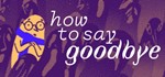  How to Say Goodbye (Steam Ключ / РФ + Весь Мир)0%