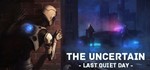 The Uncertain: Last Quiet Day STEAM КЛЮЧ️РФ + МИР