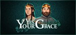Yes, Your Grace STEAM КЛЮЧ РОССИЯ+МИР РУССКИЙ ЯЗЫК