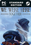 WE WERE HERE TOGETHERSTEAM GIFT????АВТОДОСТАВКА????