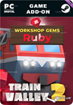 TRAIN VALLEY 2: WORKSHOP GEMS - RUBYSTEAM GIFT????
