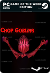 CHOP GOBLINS GOTW (GAME OF THE WEEK) EDITIONSTEAM