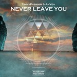 TimmyPaskhin & AnVea - Never Leave You