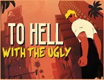 To Hell With The Ugly / STEAM GLOBAL КЛЮЧ 