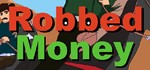 Robbed Money (Steam key/Region free)